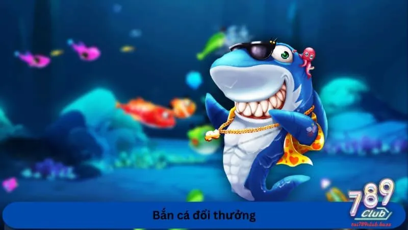 Bắn cá đổi thưởng