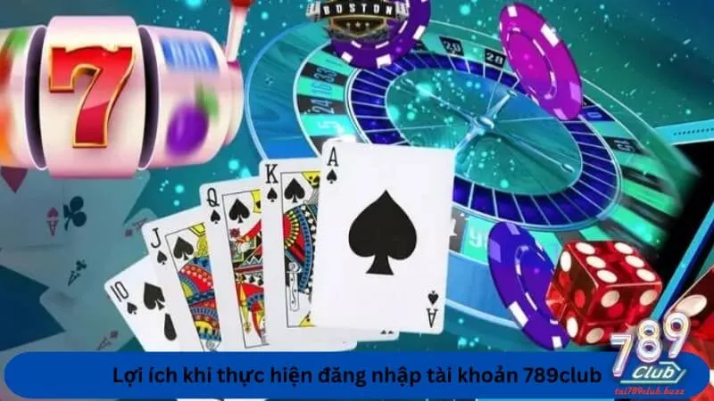 Lợi ích khi thực hiện đăng nhập tài khoản 789club