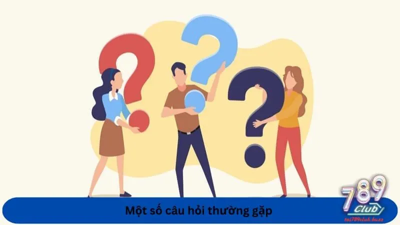 Một số câu hỏi thường gặp 