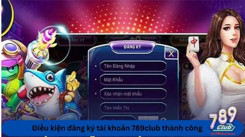 Điều kiện đăng ký tài khoản 789club thành công