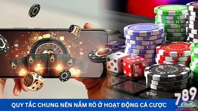 Quy tắc chung nên nắm rõ ở hoạt động cá cược