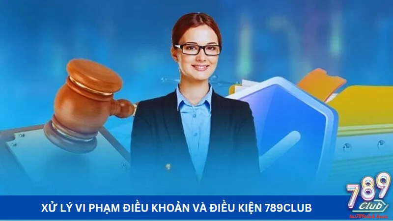 Xử lý vi phạm điều khoản và điều kiện 789Club