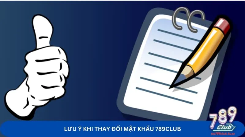 Lưu ý khi thay đổi mật khẩu 789Club