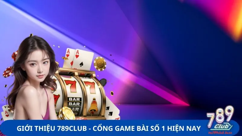 Giới thiệu 789Club là sân chơi cá cược đẳng cấp