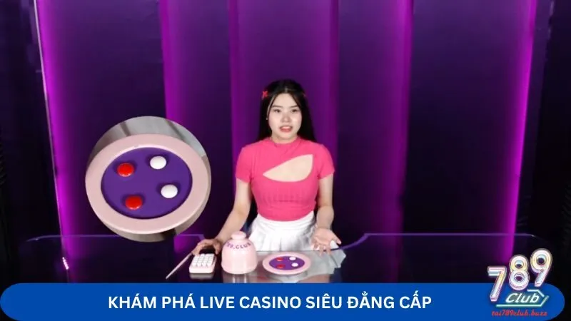 Live casino chân thực, đẳng cấp