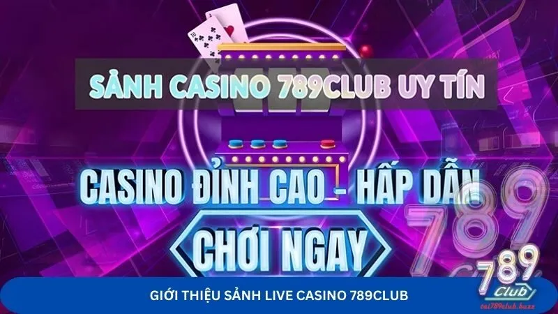 Giới thiệu sảnh Live Casino 789Club