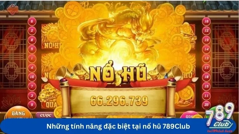 Những tính năng đặc biệt tại nổ hũ 789Club