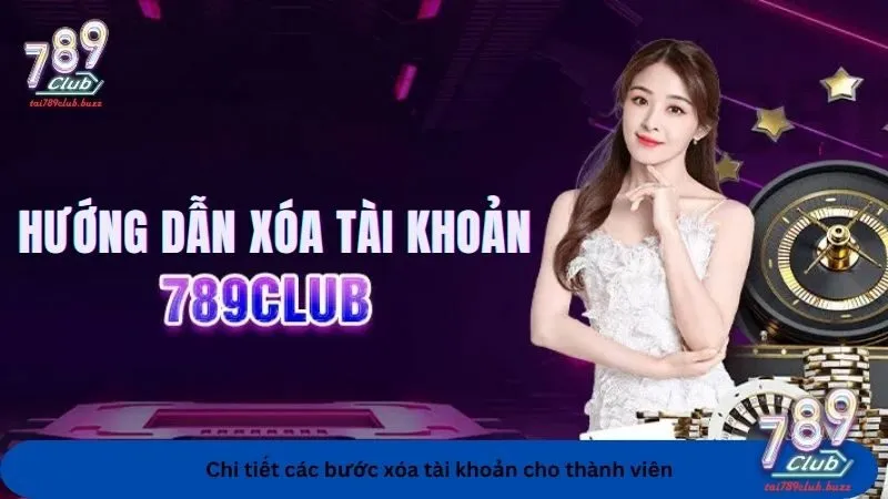 Cách xóa tài khoản 789Club cực kỳ dễ thực hiện cho thành viên