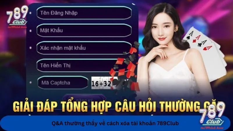 Giải thích tất cả các thắc mắc thường thấy khi xóa tài khoản 789Club