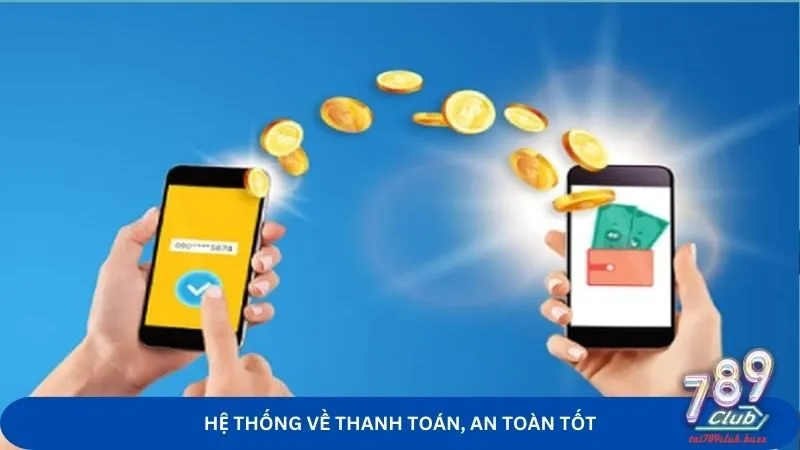 Hệ thống về thanh toán, an toàn tốt