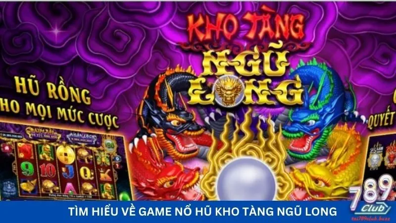 Tìm hiểu về game nổ hũ kho tàng ngũ long